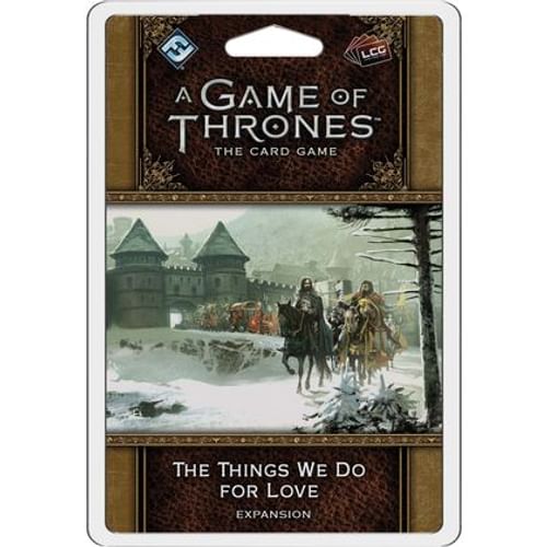 A Game of Thrones LCG: The Things We Do For Love A Game of Thrones LCG: The Things We Do For Love