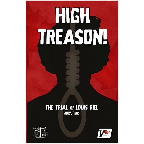High Treason!: Trial of Louis Riel