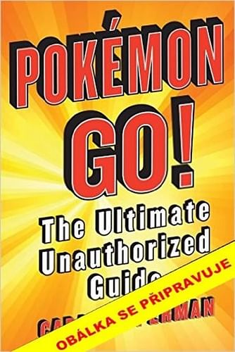 Pokémon Go! - Neautorizovaný průvodce