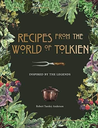 Recipes from the World of Tolkien: Inspired by the Legends Recipes from the World of Tolkien: Inspired by the Legends