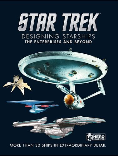 Star Trek Designing Starships Volume 1 : The Enterprises and Beyond