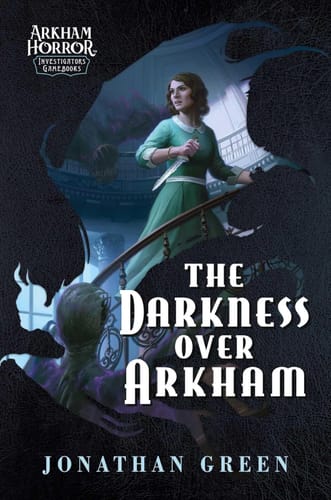 The Darkness Over Arkham: An Arkham Horror Investigators Gamebook The Darkness Over Arkham: An Arkham Horror Investigators Gamebook
