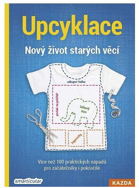 Obrázok Upcyklace - Nový život starých věcí - kolektiv autorů