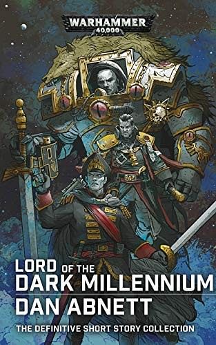 Warhammer 40000: Lord of the Dark Millennium: The Dan Abnett Collection