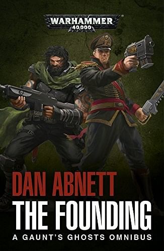 Warhammer 40000: The Founding: A Gaunt's Ghosts Omnibus